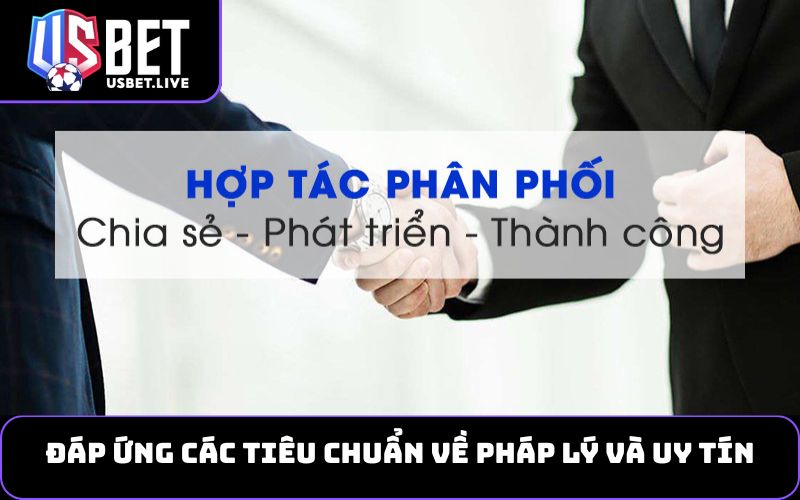 Đáp ứng các tiêu chuẩn về pháp lý và uy tín