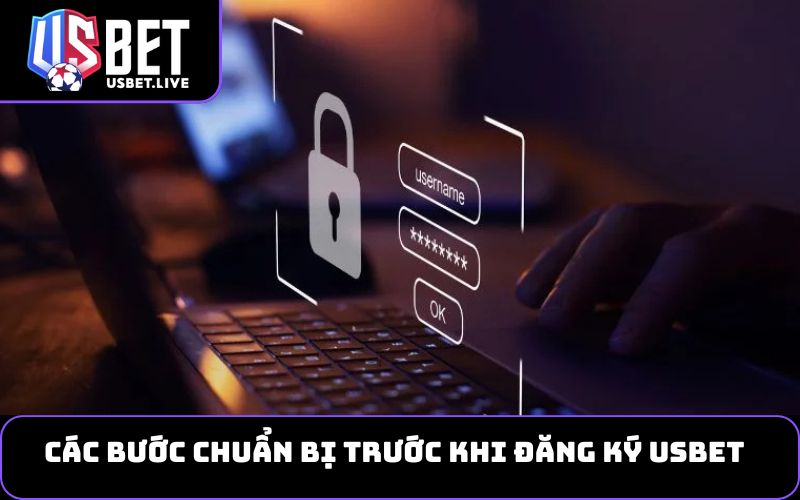 Các Bước Chuẩn Bị Trước Khi Đăng Ký USBET