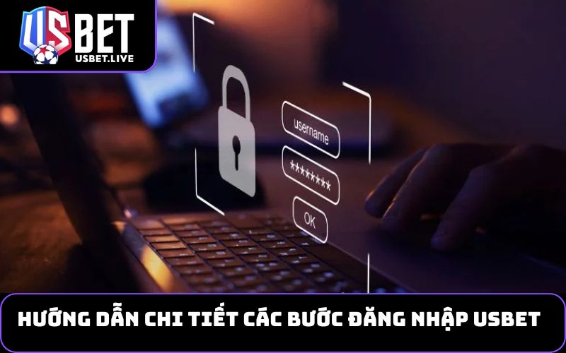 Hướng Dẫn Chi Tiết Các Bước Đăng Nhập USBET