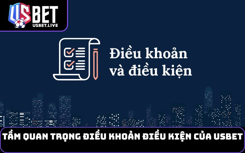 Tầm quan trọng Điều Khoản Điều Kiện của USBET