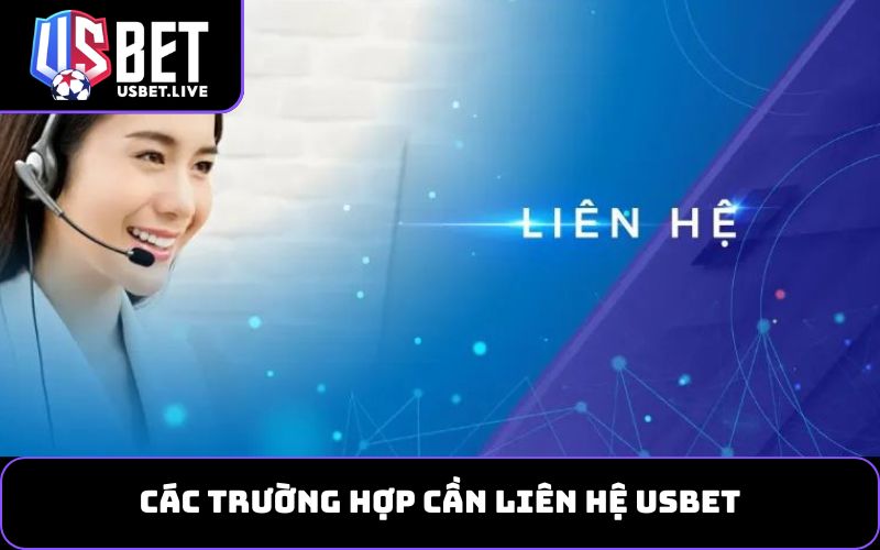 Các trường hợp cần liên hệ USBET