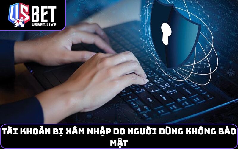 Tài khoản bị xâm nhập do người dùng không bảo mật