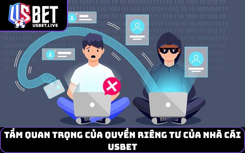 Tầm quan trọng của Quyền riêng tư của nhà cái USBET