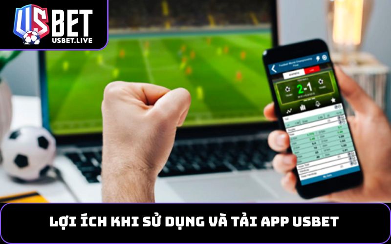 Lợi ích khi sử dụng và tải app USBET