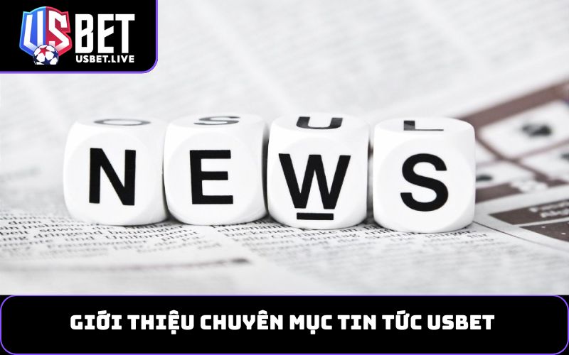 Giới thiệu chuyên mục Tin tức USBET