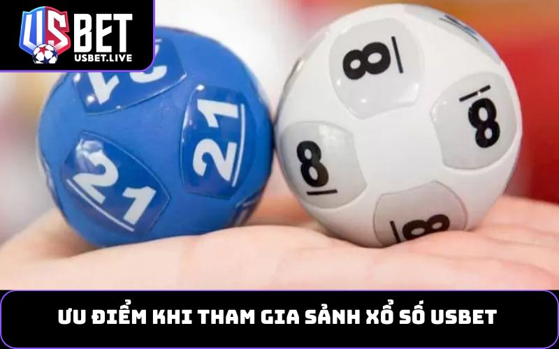 Ưu điểm khi tham gia sảnh Xổ số USBET