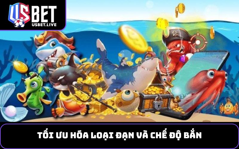 Tối ưu hóa loại đạn và chế độ bắn