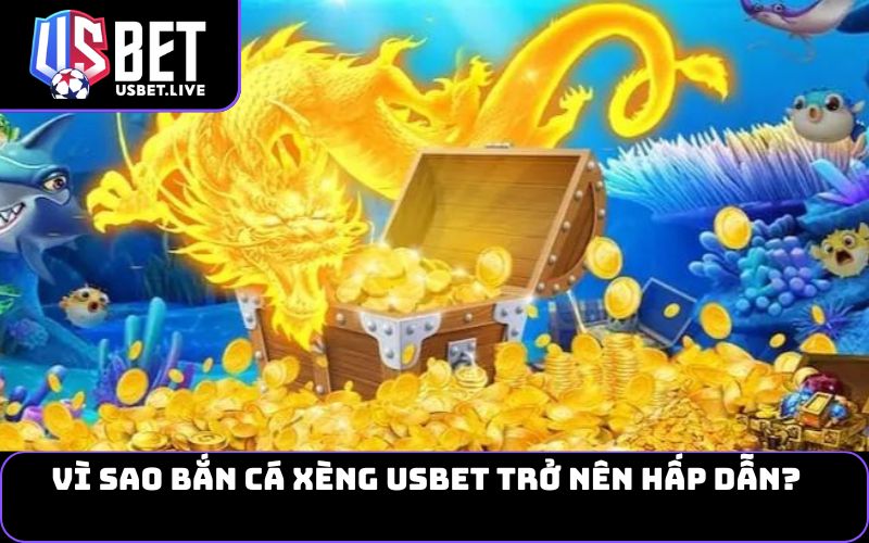 Vì sao bắn cá xèng USBET trở nên hấp dẫn?