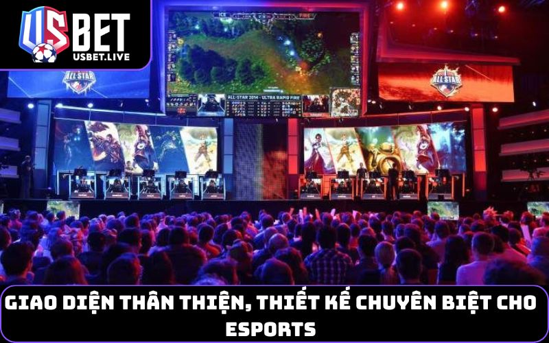 Giao diện thân thiện, thiết kế chuyên biệt cho Esports