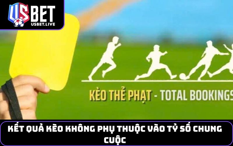 Kết quả kèo không phụ thuộc vào tỷ số chung cuộc